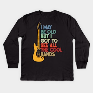 I May Be Old But I Got To See All The Cool Bands Kids Long Sleeve T-Shirt